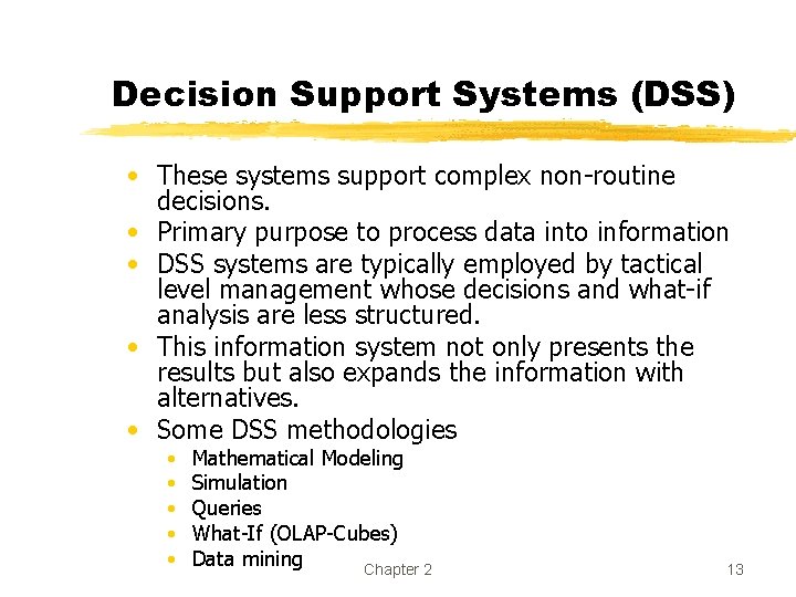 Decision Support Systems (DSS) • These systems support complex non-routine decisions. • Primary purpose