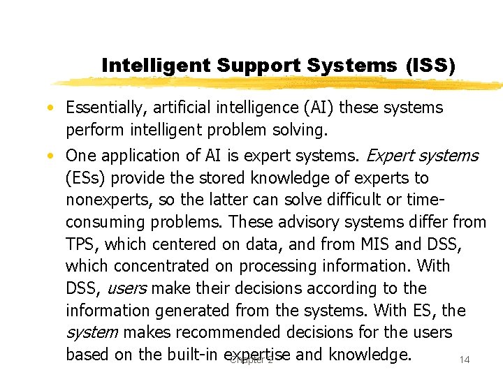 Intelligent Support Systems (ISS) • Essentially, artificial intelligence (AI) these systems perform intelligent problem