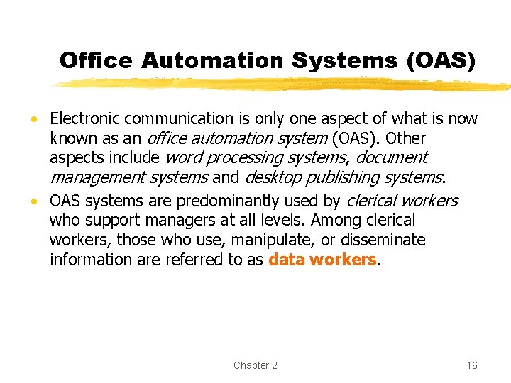 Office Automation Systems (OAS) • Electronic communication is only one aspect of what is