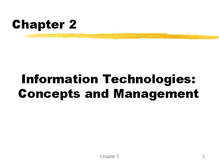 Chapter 2 Information Technologies: Concepts and Management Chapter 2 2 