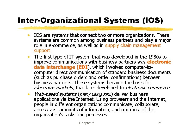 Inter-Organizational Systems (IOS) • IOS are systems that connect two or more organizations. These