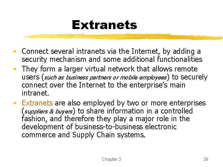 Extranets • Connect several intranets via the Internet, by adding a security mechanism and