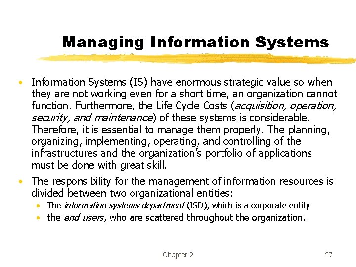 Managing Information Systems • Information Systems (IS) have enormous strategic value so when they