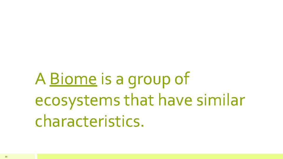 A Biome is a group of ecosystems that have similar characteristics. 12 