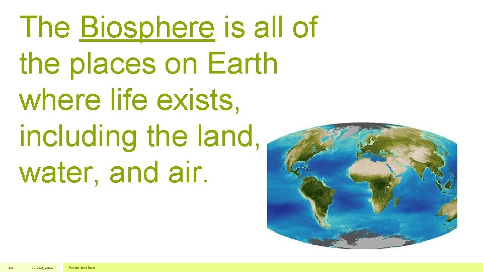 The Biosphere is all of the places on Earth where life exists, including the