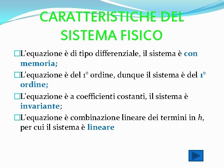 CARATTERISTICHE DEL SISTEMA FISICO �L’equazione è di tipo differenziale, il sistema è con memoria;