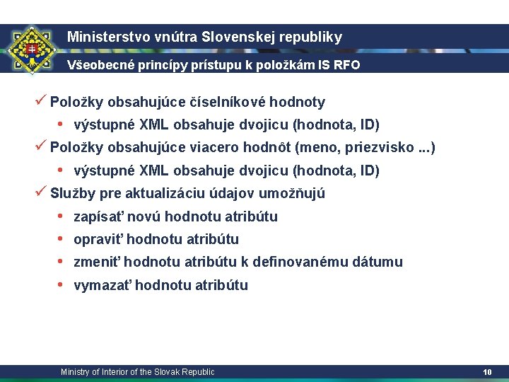 Ministerstvo vnútra Slovenskej republiky Všeobecné princípy prístupu k položkám IS RFO ü Položky obsahujúce