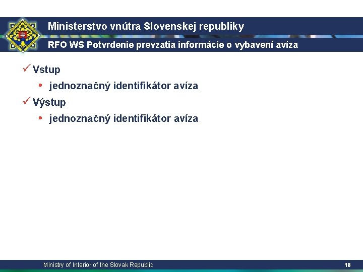 Ministerstvo vnútra Slovenskej republiky RFO WS Potvrdenie prevzatia informácie o vybavení avíza ü Vstup