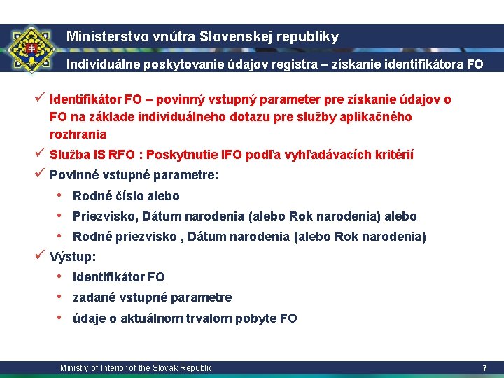 Ministerstvo vnútra Slovenskej republiky Individuálne poskytovanie údajov registra – získanie identifikátora FO ü Identifikátor