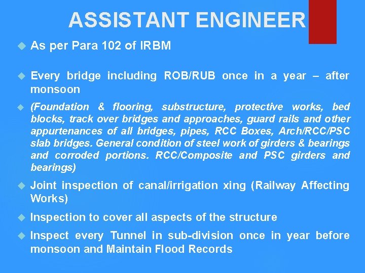 ASSISTANT ENGINEER As per Para 102 of IRBM Every bridge including ROB/RUB once in