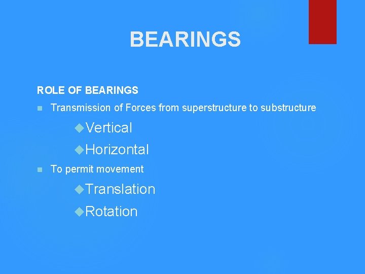 BEARINGS ROLE OF BEARINGS n Transmission of Forces from superstructure to substructure Vertical Horizontal