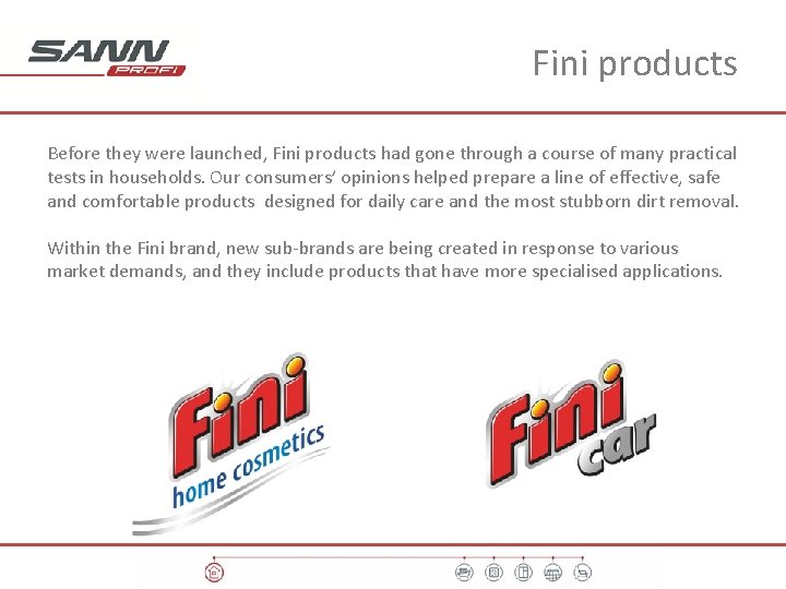 Fini products Before they were launched, Fini products had gone through a course of