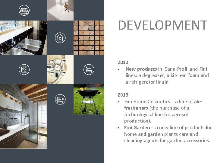 DEVELOPMENT 2012 • New products in Sann Profi and Fini lines: a degreaser, a