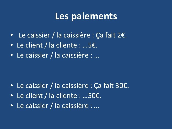 Les paiements • Le caissier / la caissière : Ça fait 2€. • Le