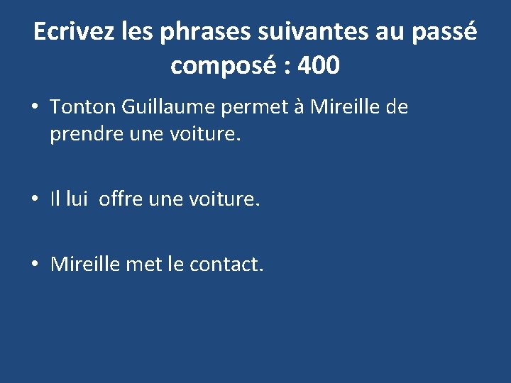 Ecrivez les phrases suivantes au passé composé : 400 • Tonton Guillaume permet à