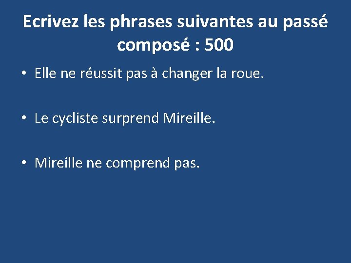 Ecrivez les phrases suivantes au passé composé : 500 • Elle ne réussit pas