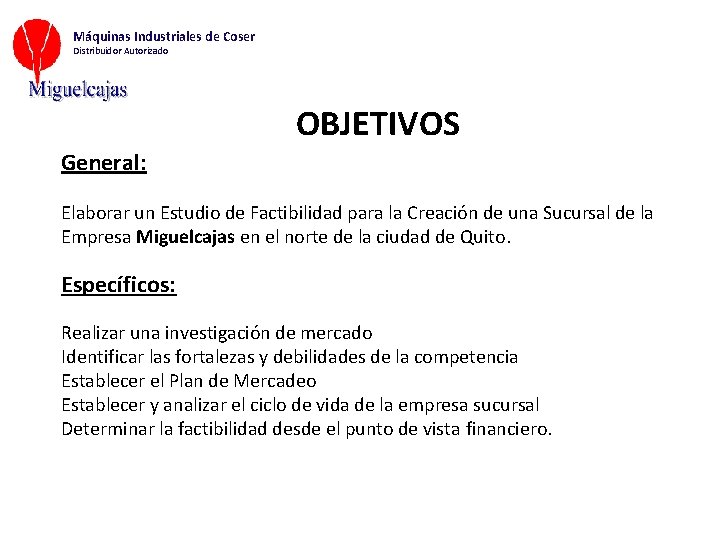 Máquinas Industriales de Coser Distribuidor Autorizado OBJETIVOS General: Elaborar un Estudio de Factibilidad para