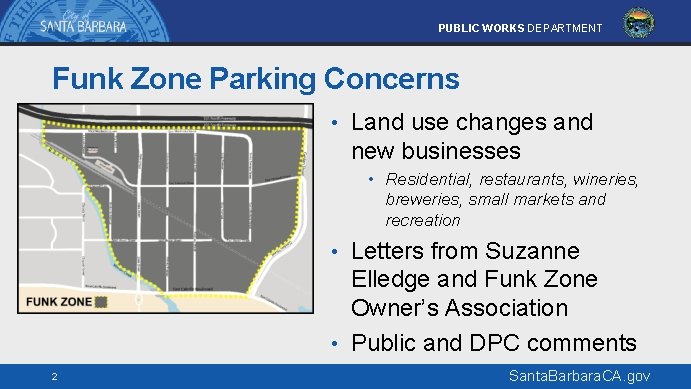 PUBLIC WORKS DEPARTMENT Funk Zone Parking Concerns • Land use changes and new businesses