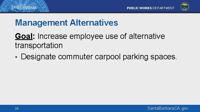 PUBLIC WORKS DEPARTMENT Management Alternatives Goal: Increase employee use of alternative transportation • Designate