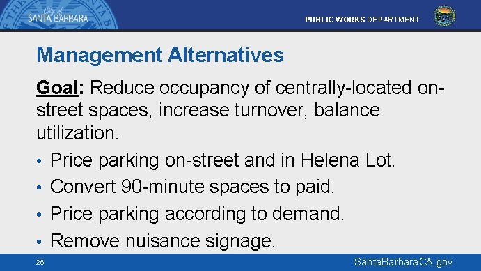 PUBLIC WORKS DEPARTMENT Management Alternatives Goal: Reduce occupancy of centrally-located onstreet spaces, increase turnover,