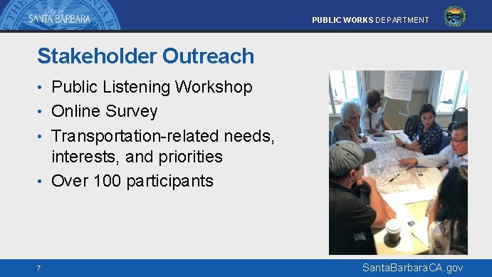 PUBLIC WORKS DEPARTMENT Stakeholder Outreach • Public Listening Workshop • Online Survey • Transportation-related