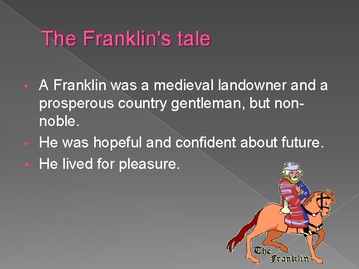 The Franklin's tale A Franklin was a medieval landowner and a prosperous country gentleman,