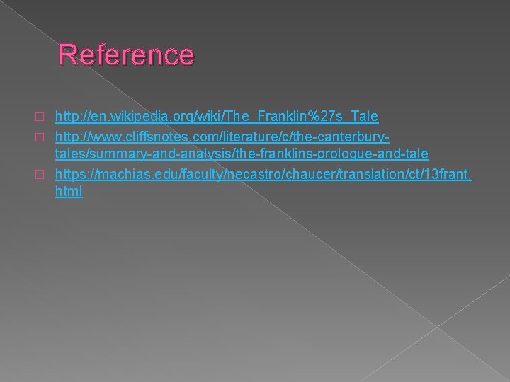 Reference http: //en. wikipedia. org/wiki/The_Franklin%27 s_Tale � http: //www. cliffsnotes. com/literature/c/the-canterburytales/summary-and-analysis/the-franklins-prologue-and-tale � https: //machias.