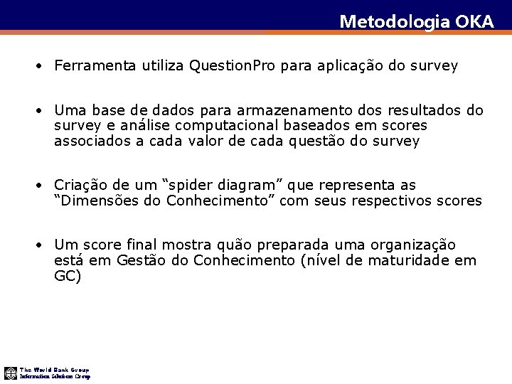 Metodologia OKA • Ferramenta utiliza Question. Pro para aplicação do survey • Uma base
