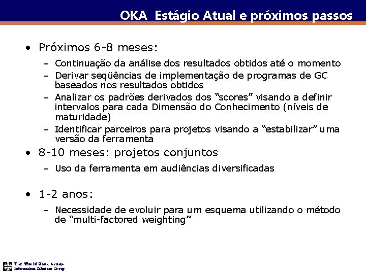 OKA Estágio Atual e próximos passos • Próximos 6 -8 meses: – Continuação da