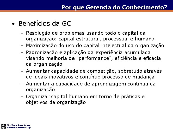 Por que Gerencia do Conhecimento? • Benefícios da GC – Resolução de problemas usando