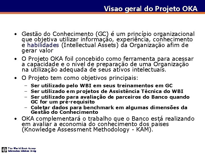 Visao geral do Projeto OKA • Gestão do Conhecimento (GC) é um princípio organizacional