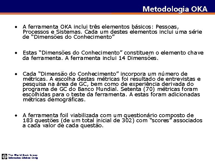 Metodologia OKA • A ferramenta OKA inclui três elementos básicos: Pessoas, Processos e Sistemas.