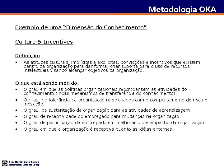 Metodologia OKA Exemplo de uma “Dimensão do Conhecimento” Culture & Incentives Definição: • As