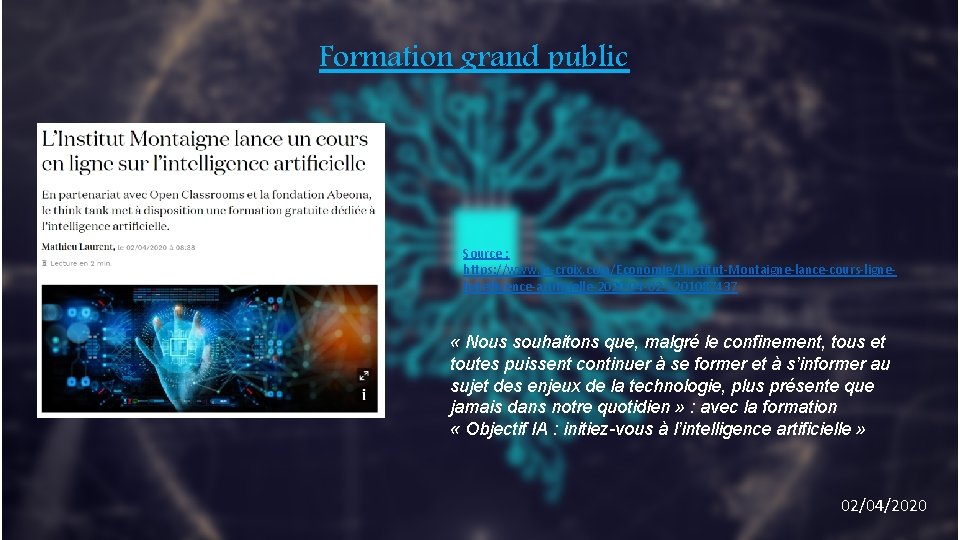 Formation grand public Source : https: //www. la-croix. com/Economie/LInstitut-Montaigne-lance-cours-lignelintelligence-artificielle-2020 -04 -02 -1201087437 « Nous