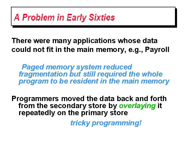 There were many applications whose data could not fit in the main memory, e.