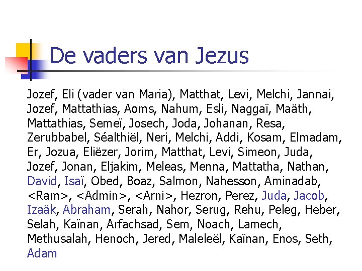 De vaders van Jezus Jozef, Eli (vader van Maria), Matthat, Levi, Melchi, Jannai, Jozef,