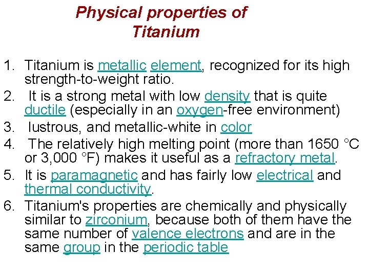 Physical properties of Titanium 1. Titanium is metallic element, recognized for its high strength-to-weight