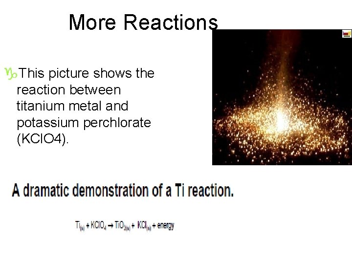 More Reactions g. This picture shows the reaction between titanium metal and potassium perchlorate