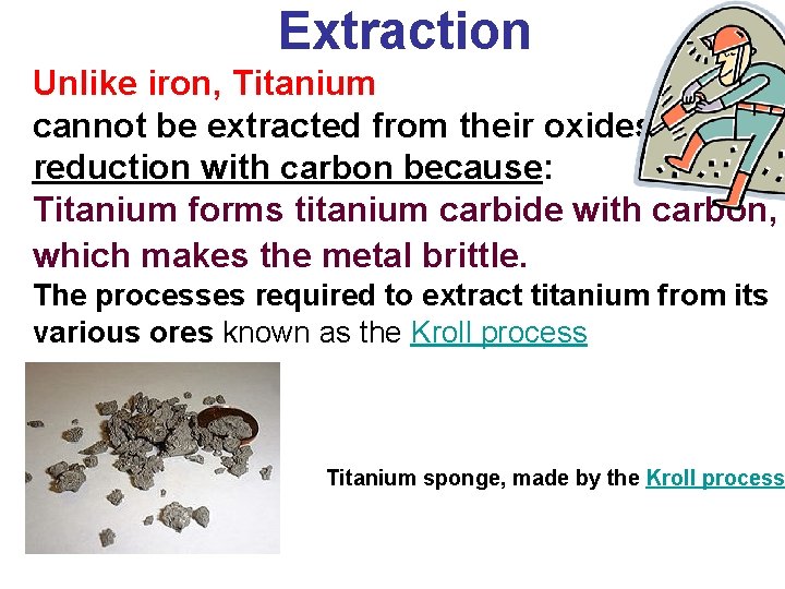 Extraction Unlike iron, Titanium cannot be extracted from their oxides by reduction with carbon