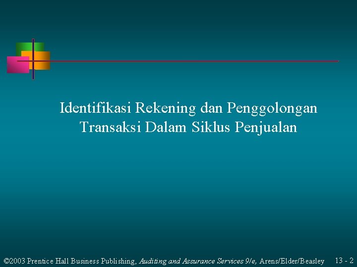 Identifikasi Rekening dan Penggolongan Transaksi Dalam Siklus Penjualan © 2003 Prentice Hall Business Publishing,