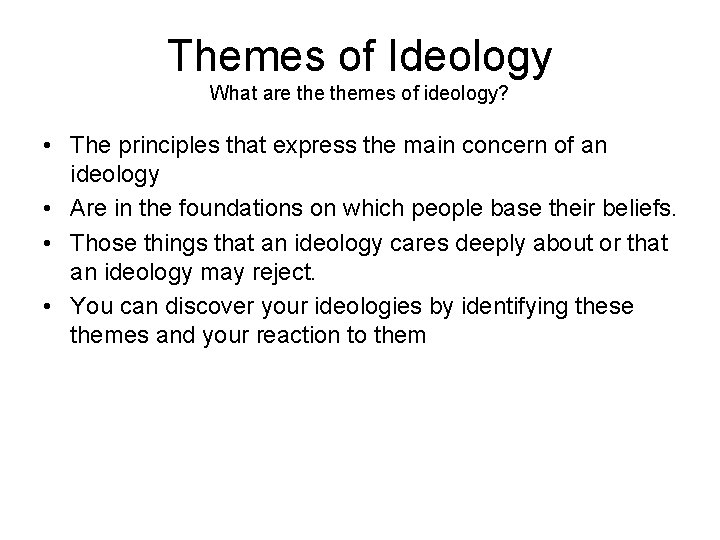 Themes of Ideology What are themes of ideology? • The principles that express the