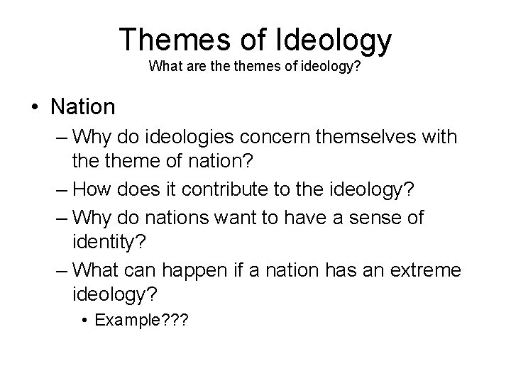 Themes of Ideology What are themes of ideology? • Nation – Why do ideologies