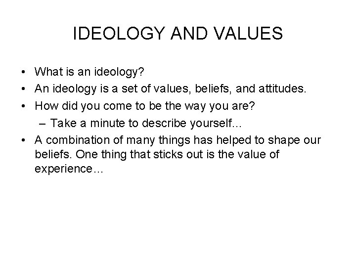 IDEOLOGY AND VALUES • What is an ideology? • An ideology is a set
