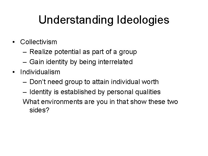 Understanding Ideologies • Collectivism – Realize potential as part of a group – Gain