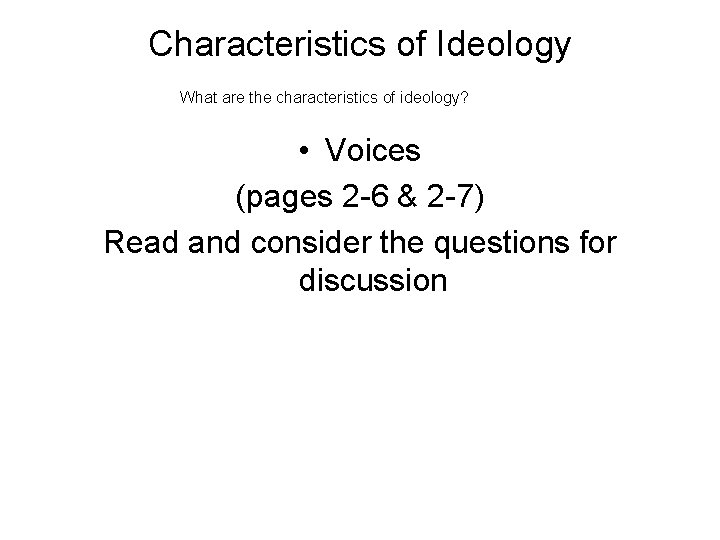 Characteristics of Ideology What are the characteristics of ideology? • Voices (pages 2 -6