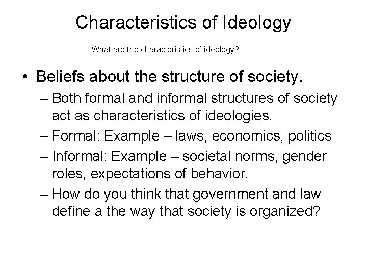 Characteristics of Ideology What are the characteristics of ideology? • Beliefs about the structure