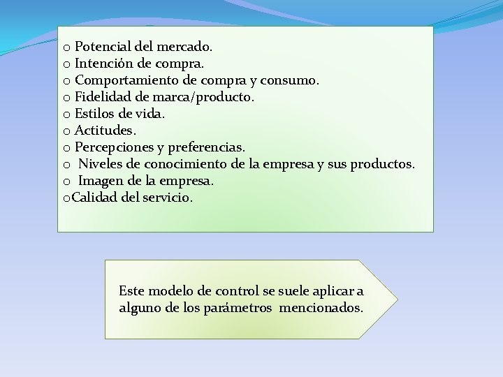 o Potencial del mercado. o Intención de compra. o Comportamiento de compra y consumo.