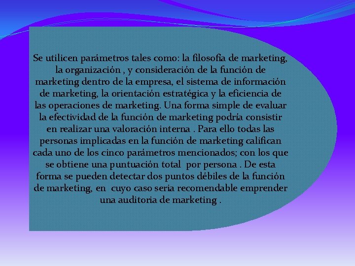 Se utilicen parámetros tales como: la filosofía de marketing, la organización , y consideración