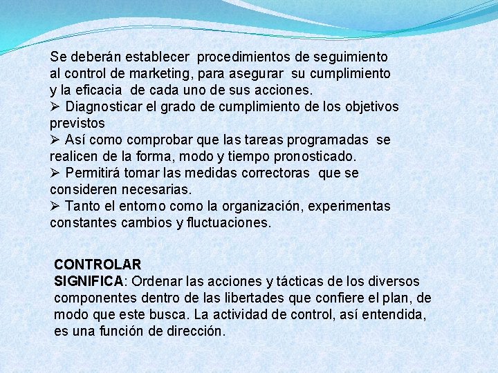 Se deberán establecer procedimientos de seguimiento al control de marketing, para asegurar su cumplimiento