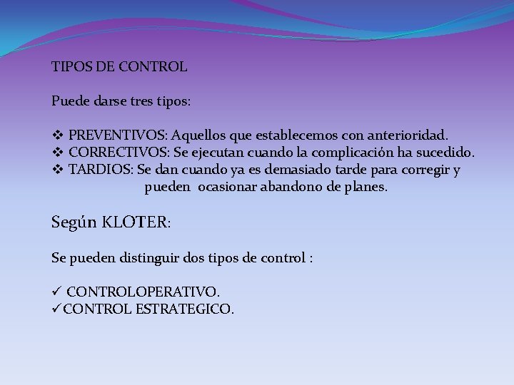 TIPOS DE CONTROL Puede darse tres tipos: v PREVENTIVOS: Aquellos que establecemos con anterioridad.